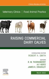 Raising Commercial Dairy Calves, An Issue of Veterinary Clinics of North America: Food Animal Practice, E-Book