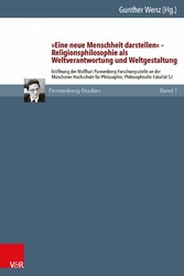 »Eine neue Menschheit darstellen« - Religionsphilosophie als Weltverantwortung und Weltgestaltung