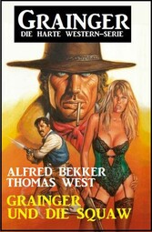 Grainger und die Squaw: Grainger - Die harte Western-Serie