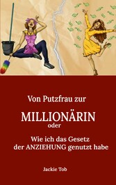 Von PUTZFRAU zur MILLIONÄRIN