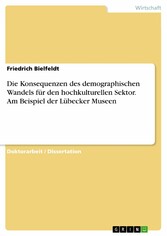 Die Konsequenzen des demographischen Wandels für den hochkulturellen Sektor. Am Beispiel der Lübecker Museen