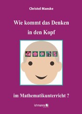 Wie kommt das Denken in den Kopf ... im Mathematikunterricht?