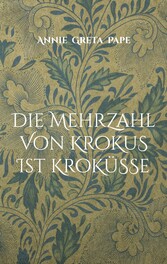 Die Mehrzahl von Krokus ist Kroküsse