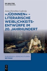 'Jüdinnen' - Literarische Weiblichkeitsentwürfe im 20. Jahrhundert