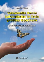 Verwandle Deine Lebenskrise in Dein größtes Geschenk