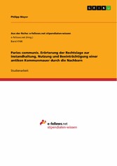 Paries communis. Erörterung der Rechtslage zur Instandhaltung, Nutzung und Beeinträchtigung einer antiken Kommunmauer durch die Nachbarn