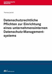 Datenschutzrechtliche Pflichten zur Einrichtung eines unternehmensinternen Datenschutz-Managementsystems