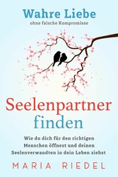 Seelenpartner finden - Wahre Liebe ohne falsche Kompromisse