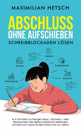 Abschluss ohne Aufschieben - Schreibblockaden lösen