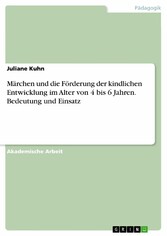 Märchen und die Förderung der kindlichen Entwicklung im Alter von 4 bis 6 Jahren. Bedeutung und Einsatz