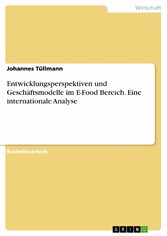 Entwicklungsperspektiven und Geschäftsmodelle im E-Food Bereich. Eine internationale Analyse