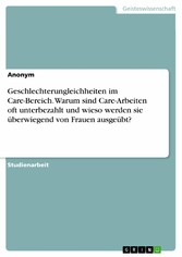 Geschlechterungleichheiten im Care-Bereich. Warum sind Care-Arbeiten oft unterbezahlt und wieso werden sie überwiegend von Frauen ausgeübt?