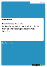 Marimba und Diaspora. Herkunftsdiskussion und Funktion für die Maya in den Vereinigten Staaten von Amerika