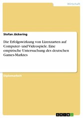 Die Erfolgswirkung von Lizenzarten  auf Computer- und Videospiele. Eine empirische Untersuchung des deutschen Games-Marktes