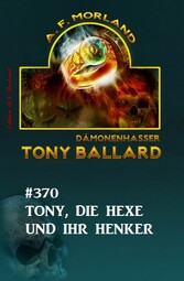 ?Tony, die Hexe und ihr Henker: Tony Ballard 370