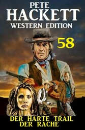 ?Der harte Trail der Rache: Pete Hackett Western Edition 58