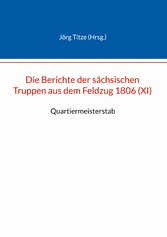 Die Berichte der sächsischen Truppen aus dem Feldzug 1806 (XI)