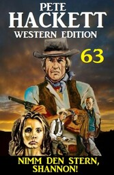 ?Nimm den Stern, Shannon: Pete Hackett Western Edition 63