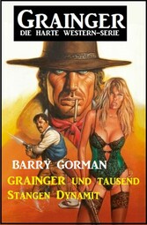 Grainger und tausend Stangen Dynamit: Grainger - Die harte Western-Serie