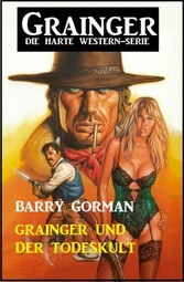 Grainger und der Todeskult: Grainger -  Die harte Western-Serie