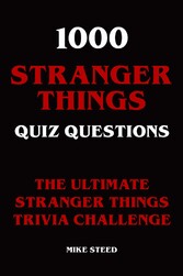 1000 Stranger Things Quiz Questions - The Ultimate Stranger Things Trivia Challenge