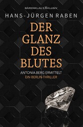 Der Glanz des Blutes - Antonia Berg ermittelt: Ein Berlin-Thriller