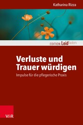 Verluste und Trauer würdigen - Impulse für die pflegerische Praxis