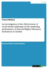 An investigation of the effectiveness of social media marketing on the marketing performance of Selected Higher Education Institutions in Zambia