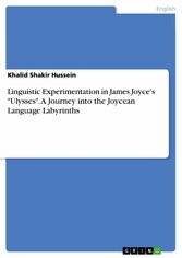 Linguistic Experimentation in James Joyce's 'Ulysses'. A Journey into the Joycean Language Labyrinths