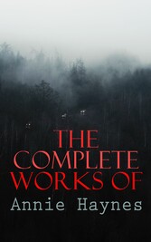 The Complete Works of Annie Haynes