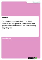 Gated Communities in den USA unter historischer Perspektive. Inwiefern haben gesellschaftliche Kontexte zur Entwicklung beigetragen?