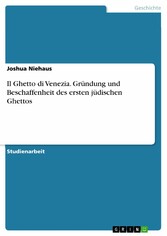 Il Ghetto di Venezia. Gründung und Beschaffenheit des ersten jüdischen Ghettos