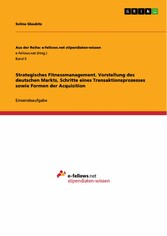 Strategisches Fitnessmanagement. Vorstellung des deutschen Markts, Schritte eines Transaktionsprozesses sowie Formen der Acquisition