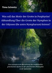 Was soll das Motiv der Grotte in Porphyrios? Abhandlung Über die Grotte der Nymphen in der Odyssee (De antro Nympharum) leisten?