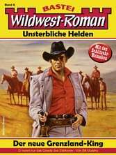 Wildwest-Roman - Unsterbliche Helden 6