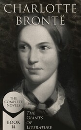 Charlotte Brontë: The Complete Novels (The Giants of Literature - Book 14)