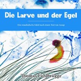 Die Larve und der Egel