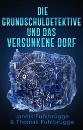 Die Grundschuldetektive und das versunkene Dorf