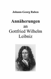 Annäherungen an Gottfried Wilhelm Leibniz