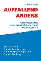 Auffallend anders - Vorsprung durch Kundenwertschätzung und Kundenservice