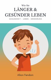 Länger und gesünder leben - Gesundheit fördern mit bestimmten Tricks