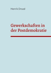 Gewerkschaften in der Postdemokratie