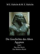 Die Geschichte des Alten Ägypten Teil 1: Das Alte Reich und das Mittlere Reich