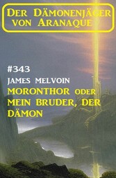 Moronthor oder Mein Bruder, der Dämon: Der Dämonenjäger von Aranaque 343