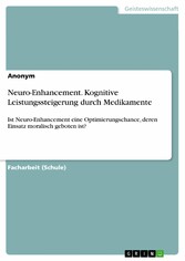 Neuro-Enhancement. Kognitive Leistungssteigerung durch Medikamente