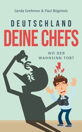 Deutschland, Deine Chefs: Wo der Wahnsinn tobt