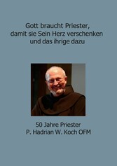 Gott braucht Priester, damit sie Sein Herz verschenken und das ihrige dazu