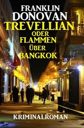 ?Trevellian oder Flammen über Bangkok: Kriminalroman