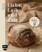 Liebe, Laib und Zeit - Natürlich Brot backen