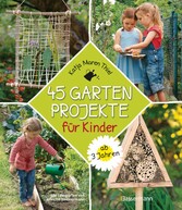 45 Gartenprojekte für Kinder ab 3 Jahren